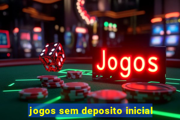 jogos sem deposito inicial